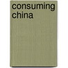 Consuming China door Teresa Neely
