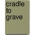 Cradle to Grave