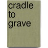 Cradle to Grave door Gareth Creer