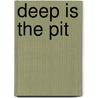 Deep Is the Pit door H. Vernor Dixon