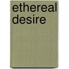 Ethereal Desire door Kate Alister
