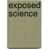 Exposed Science door Sara Naomi Shostak