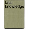 Fatal Knowledge door Daniel P. Hennelly