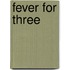 Fever for Three