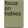 Focus on Babies door Jennifer Karnopp