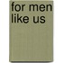 For Men Like Us