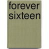 Forever Sixteen door Michael W. Messer