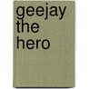 Geejay the Hero by Adle Geras