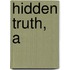 Hidden Truth, A