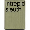 Intrepid Sleuth door Maria Johs