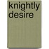 Knightly Desire
