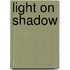 Light on Shadow