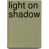 Light on Shadow by Cassidy Ryan