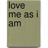 Love Me as I Am door Barbara Hall