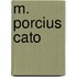 M. Porcius Cato