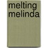 Melting Melinda