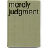 Merely Judgment