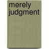 Merely Judgment by Martin J. Sweet