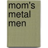 Mom's Metal Men by Robin Amrine
