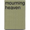 Mourning Heaven by Amy Lane