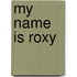 My Name Is Roxy