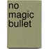 No Magic Bullet