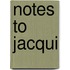 Notes to Jacqui