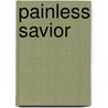 Painless Savior door Mimi Logsdon