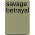 Savage Betrayal