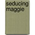 Seducing Maggie