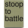 Stoop to Battle by Tim Shaw