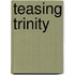 Teasing Trinity