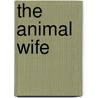 The Animal Wife door Elizabeth Marshall Thomas