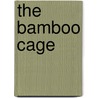 The Bamboo Cage door Nigel Cawthorne