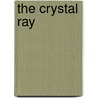 The Crystal Ray by Raymond Gallun