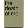 The Death of Me door Jack Ewing