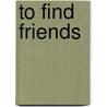 To Find Friends door Deryck Foster