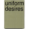 Uniform Desires by Simone Anderson