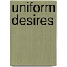 Uniform Desires door Simone Anderson