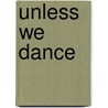 Unless We Dance door Mary Grace Osteen