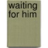 Waiting for Him