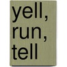 Yell, Run, Tell door Nana Robyn