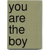 You Are the Boy door Danny Unrau