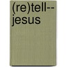 (Re)Tell-- Jesus by Jim Graham