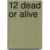 12 Dead or Alive door Sandra Bernice