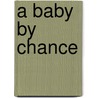 A Baby by Chance door Cathy Gillen Thacker