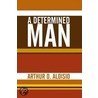 A Determined Man door Arthur O. Aloisio