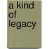 A Kind of Legacy