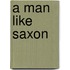 A Man Like Saxon