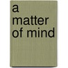 A Matter of Mind door Olav Drageset